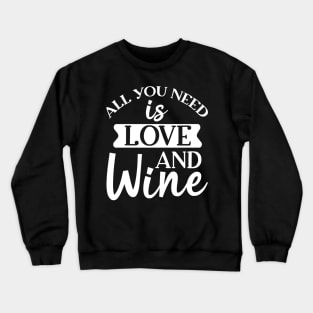 All You Need Is Love And Wine. Funny Wine Lover. Crewneck Sweatshirt